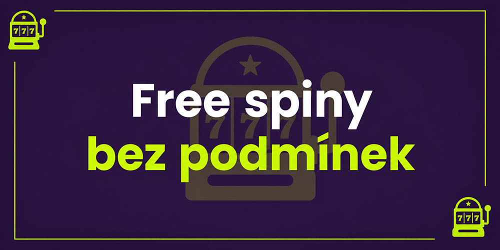Free spiny bez podmínek [Přehled pro rok 2026] úvod